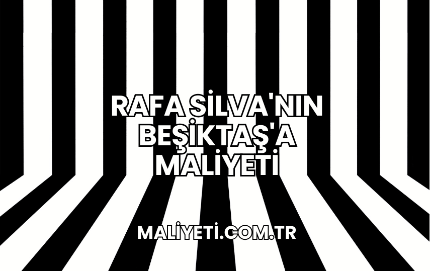 Rafa Silva'nın Beşiktaş'a Maliyeti