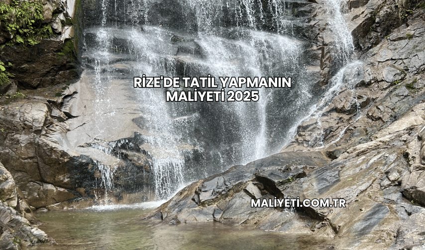 Rize'de Tatil Yapmanın Maliyeti 2025