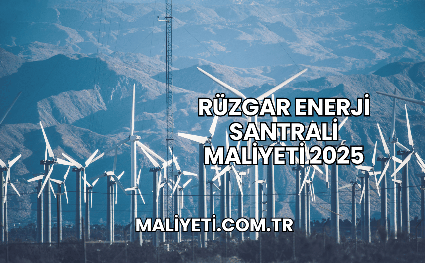 Rüzgar Enerji Santrali Maliyeti 2025