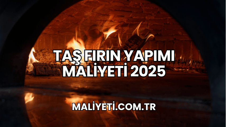 Taş Fırın Yapımı Maliyeti 2025