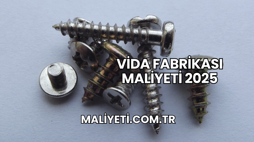 Vida Fabrikası Maliyeti 2025