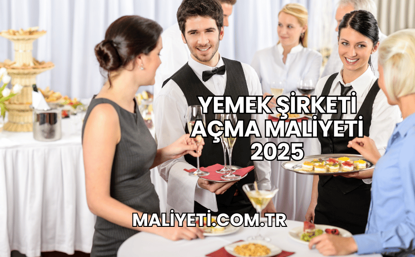 Yemek Şirketi Açma Maliyeti 2025