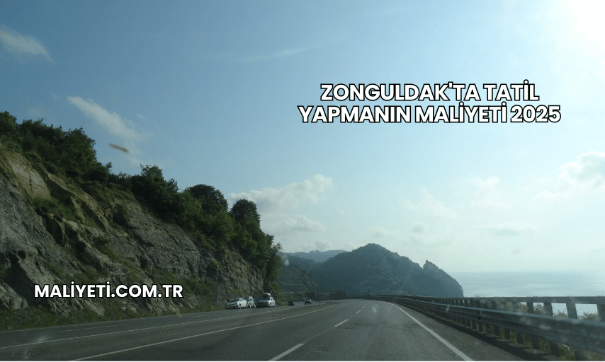 Zonguldak'ta Tatil Yapmanın Maliyeti 2025