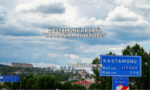 Kastamonu'da Tatil Yapmanın Maliyeti 2025